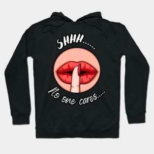 Shhh...no one cares! Hoodie